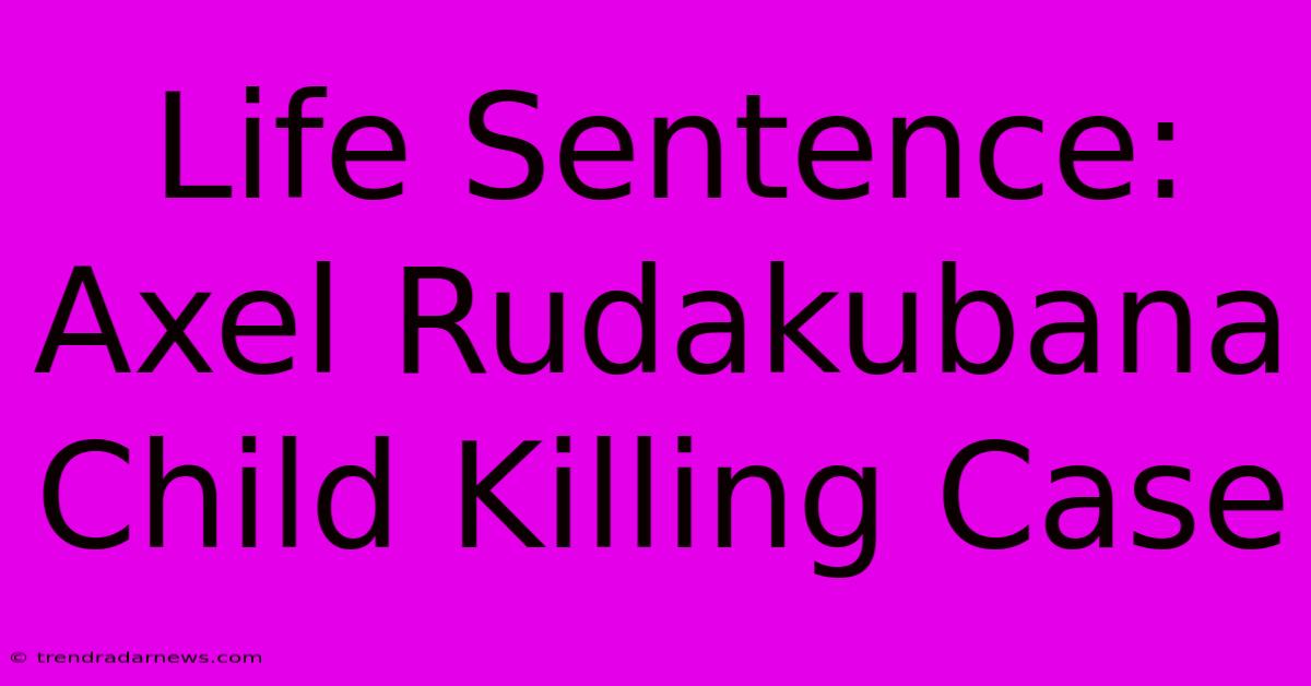 Life Sentence: Axel Rudakubana Child Killing Case