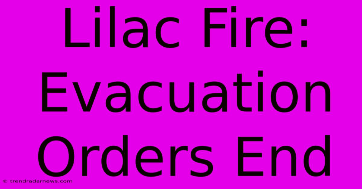 Lilac Fire: Evacuation Orders End