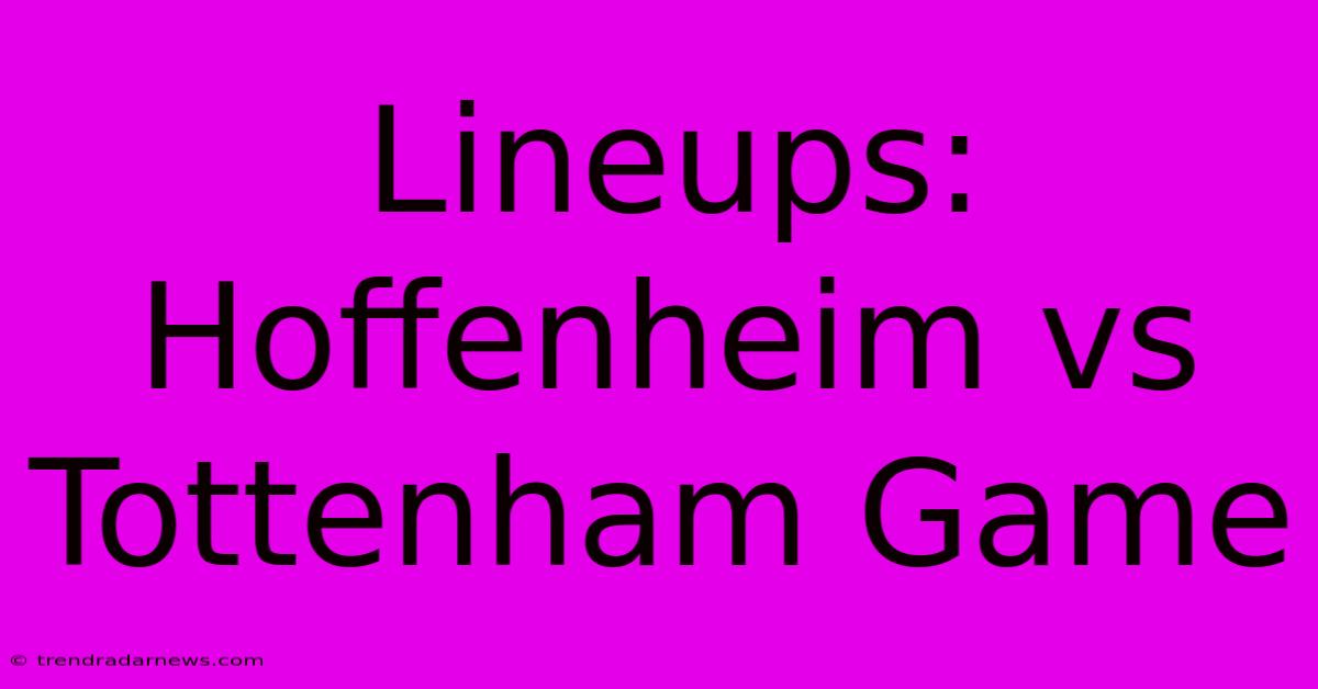 Lineups: Hoffenheim Vs Tottenham Game