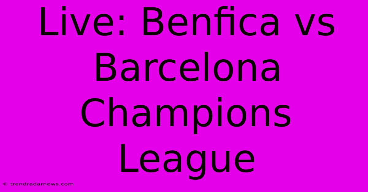 Live: Benfica Vs Barcelona Champions League