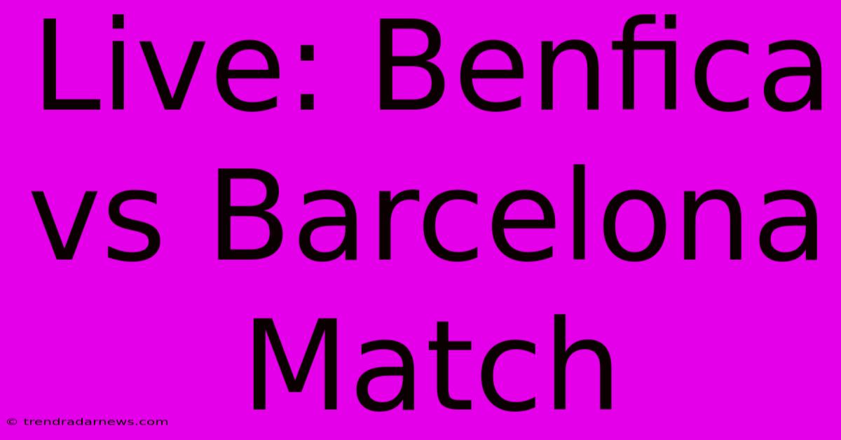 Live: Benfica Vs Barcelona Match