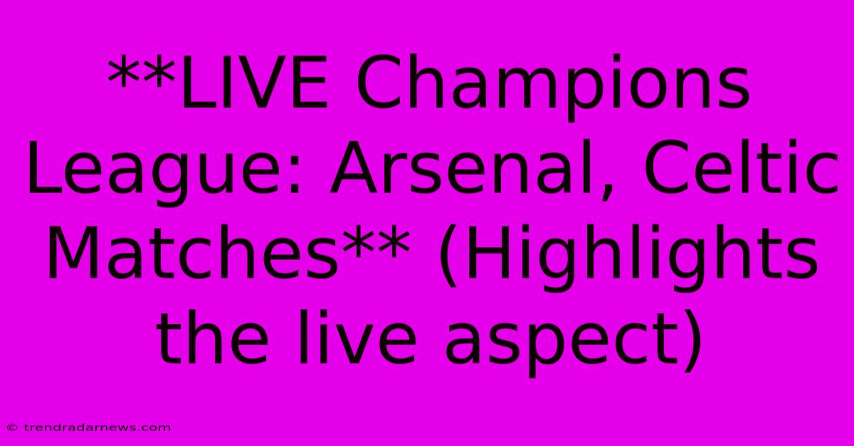 **LIVE Champions League: Arsenal, Celtic Matches** (Highlights The Live Aspect)