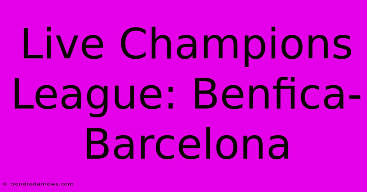 Live Champions League: Benfica-Barcelona