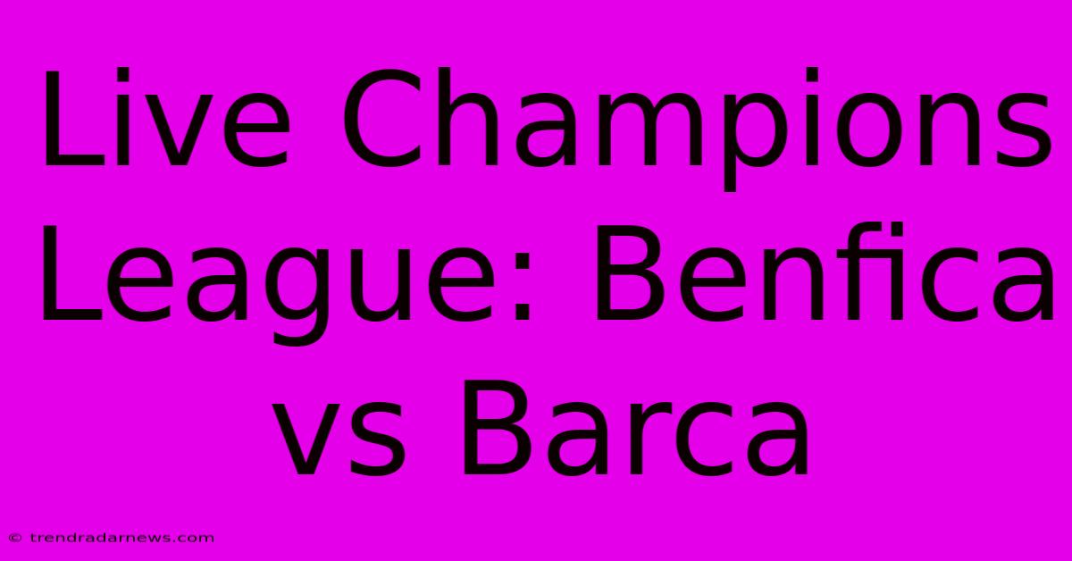 Live Champions League: Benfica Vs Barca