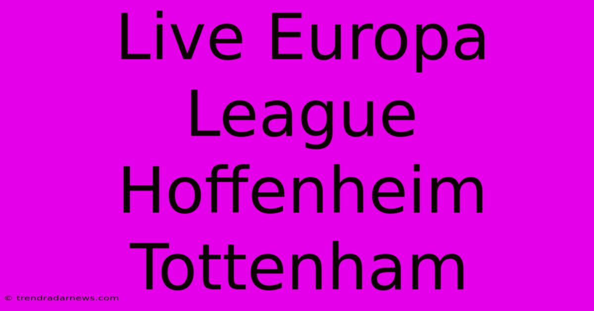 Live Europa League Hoffenheim Tottenham