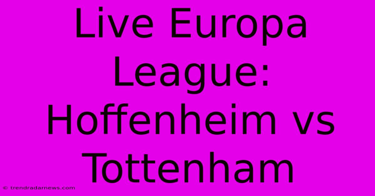 Live Europa League: Hoffenheim Vs Tottenham