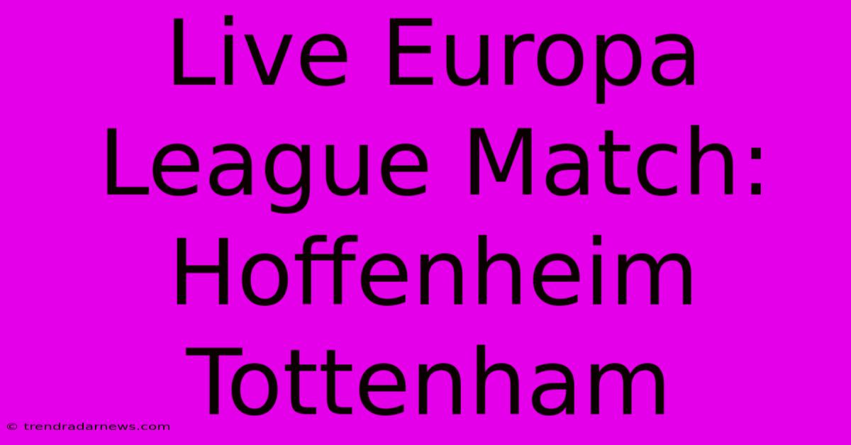 Live Europa League Match: Hoffenheim Tottenham