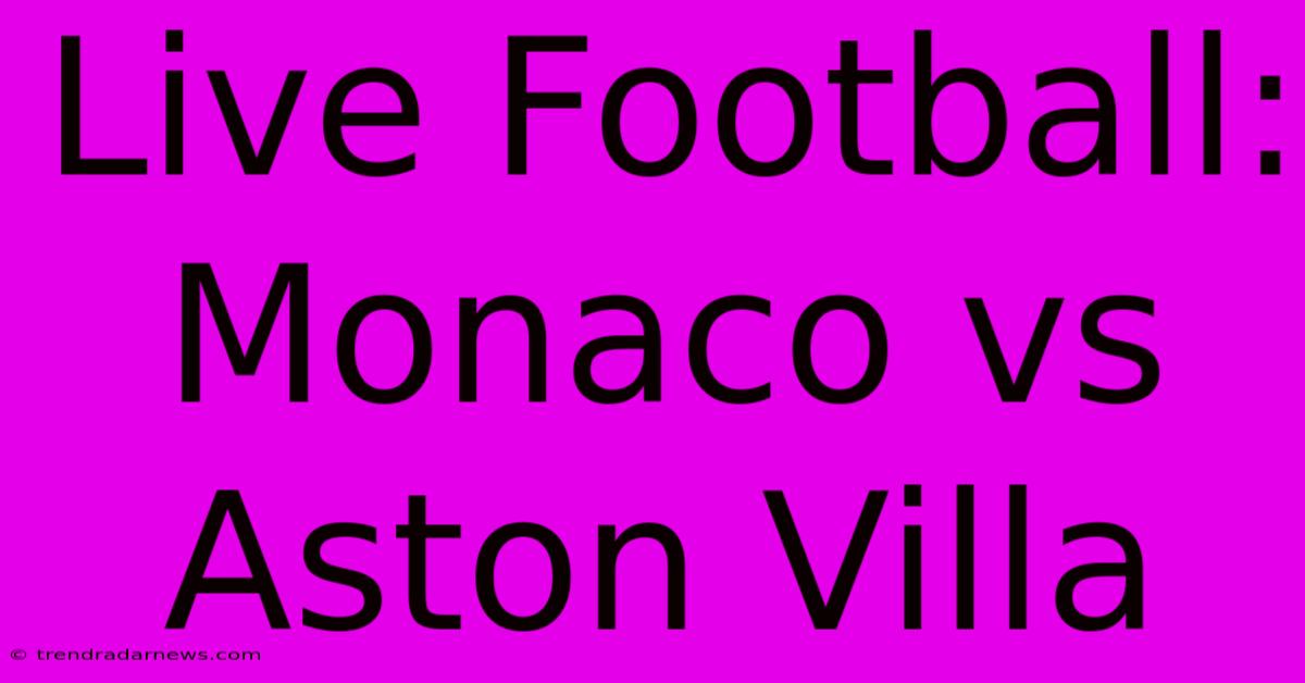 Live Football: Monaco Vs Aston Villa