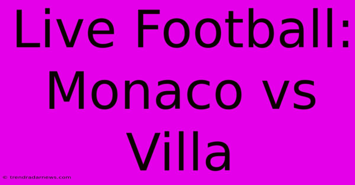 Live Football: Monaco Vs Villa