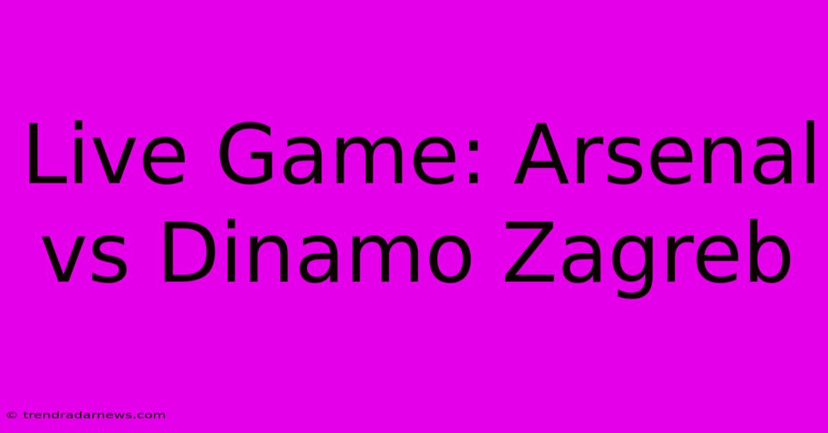 Live Game: Arsenal Vs Dinamo Zagreb