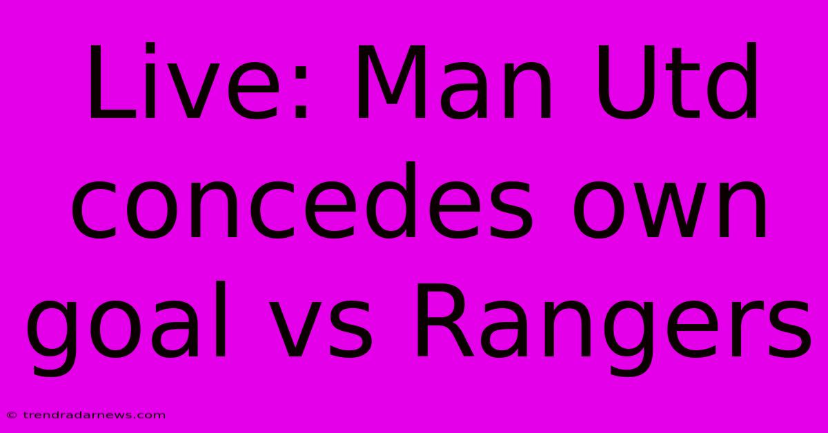 Live: Man Utd Concedes Own Goal Vs Rangers