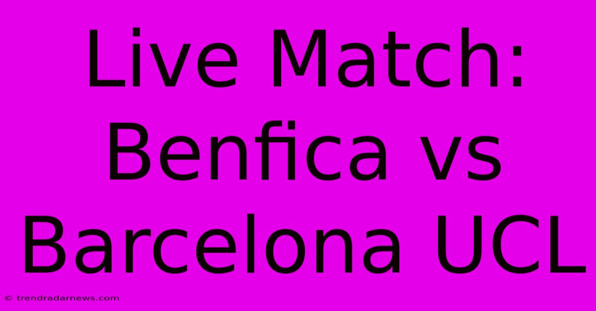 Live Match: Benfica Vs Barcelona UCL