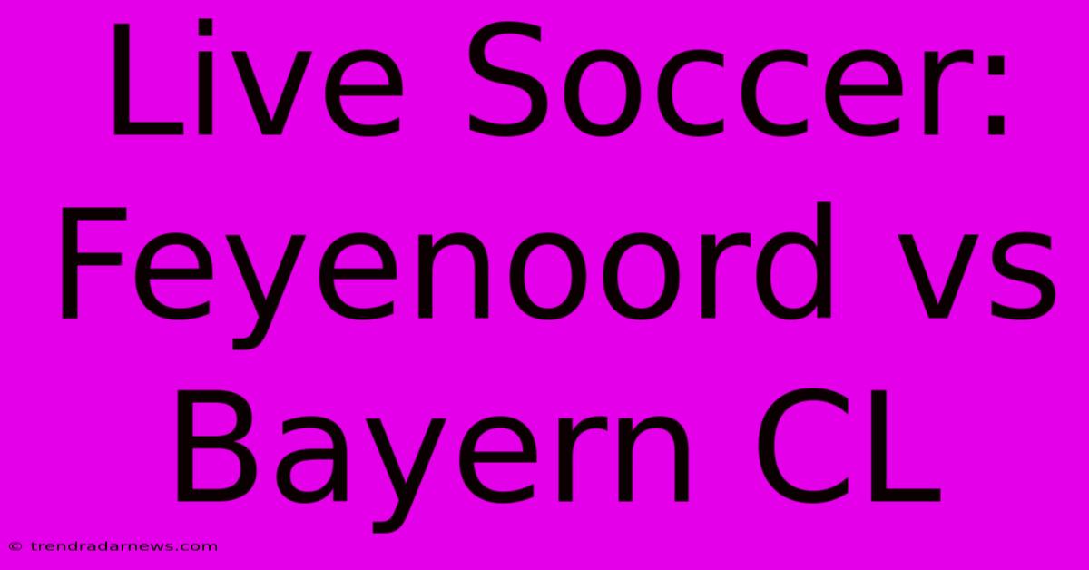 Live Soccer: Feyenoord Vs Bayern CL