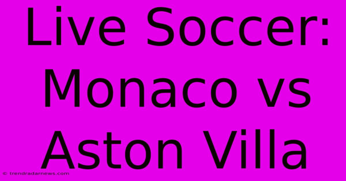 Live Soccer: Monaco Vs Aston Villa