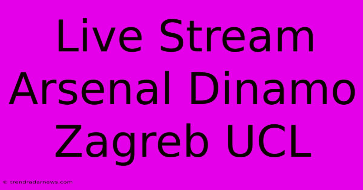 Live Stream Arsenal Dinamo Zagreb UCL