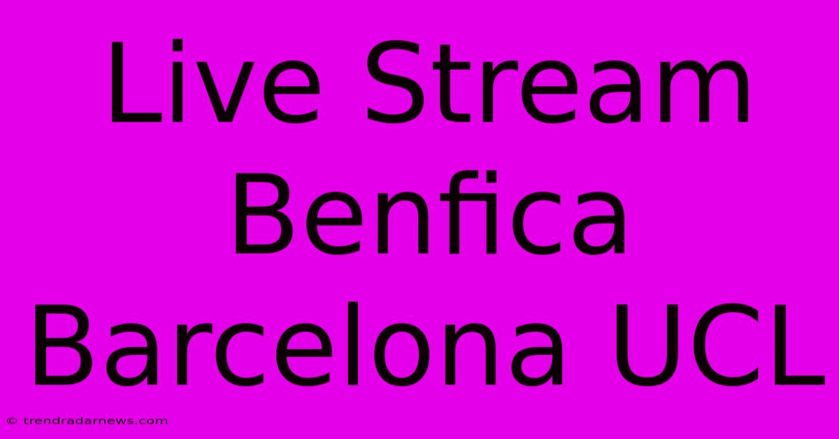 Live Stream Benfica Barcelona UCL