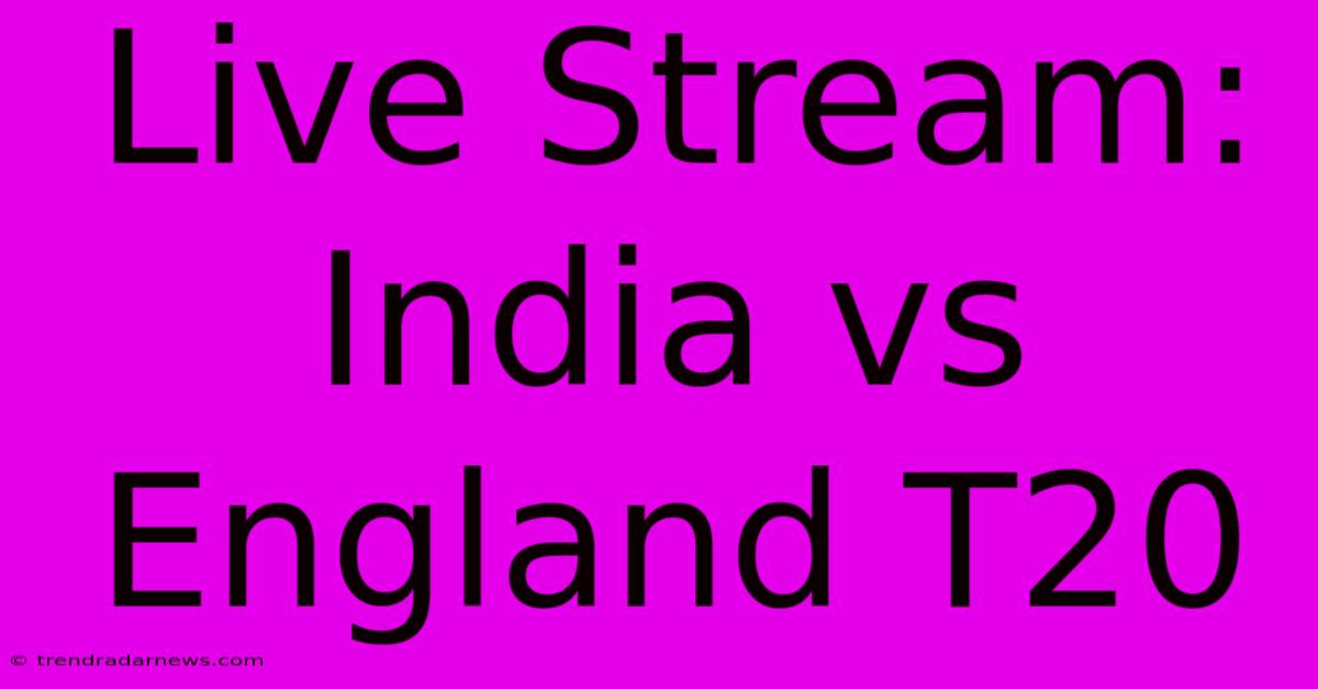 Live Stream: India Vs England T20