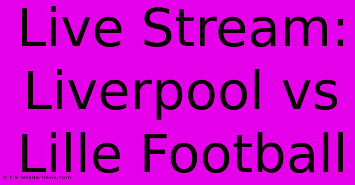 Live Stream: Liverpool Vs Lille Football