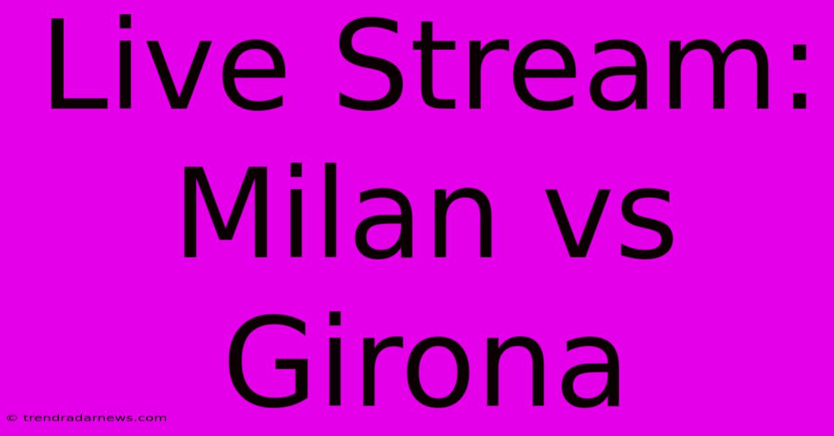 Live Stream: Milan Vs Girona