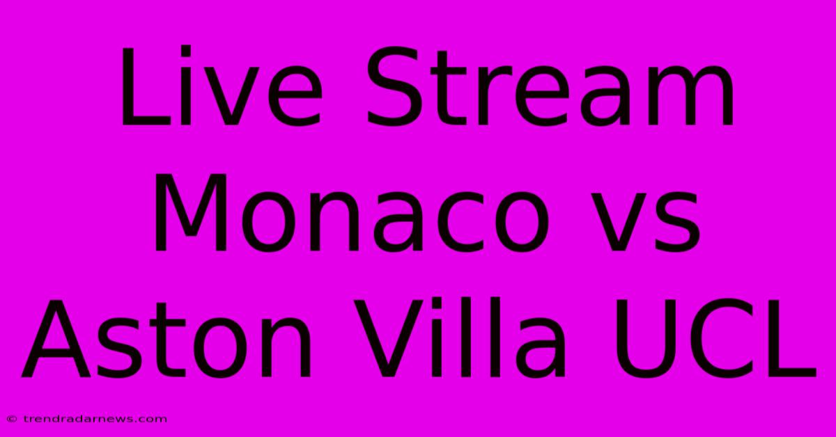 Live Stream Monaco Vs Aston Villa UCL