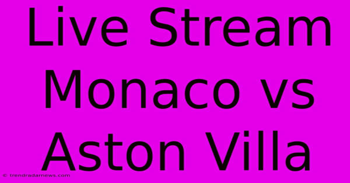 Live Stream Monaco Vs Aston Villa