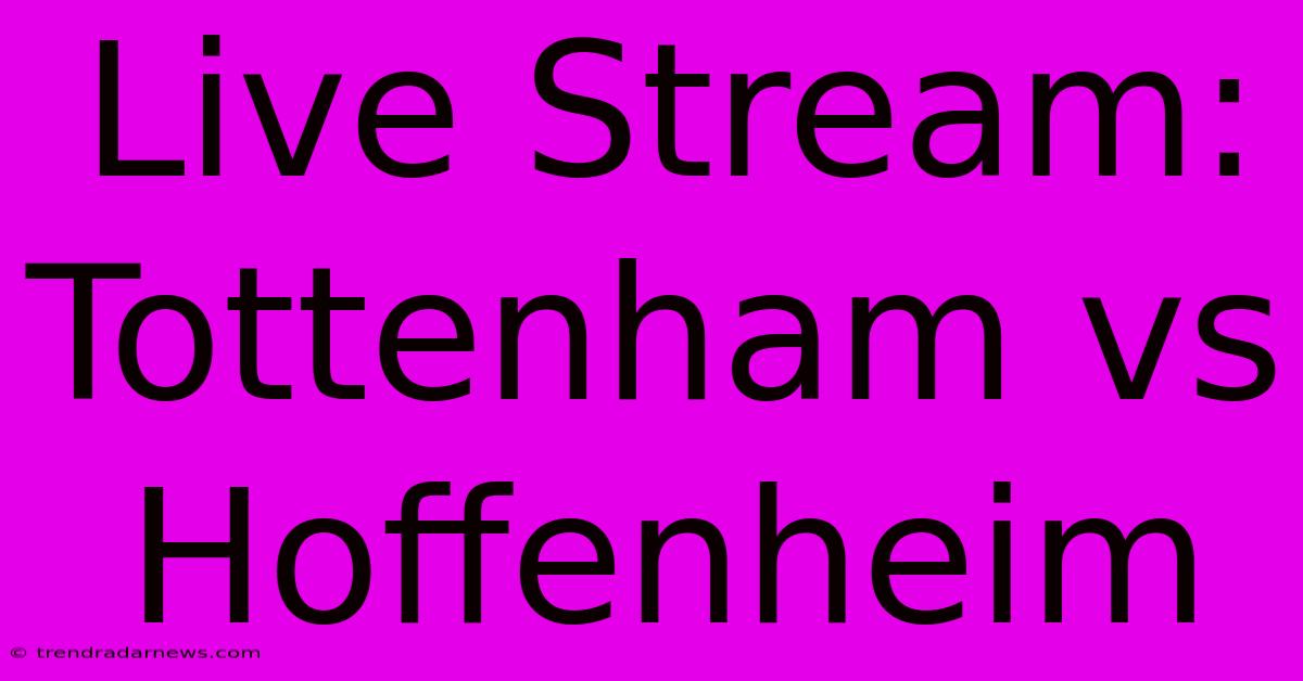 Live Stream: Tottenham Vs Hoffenheim