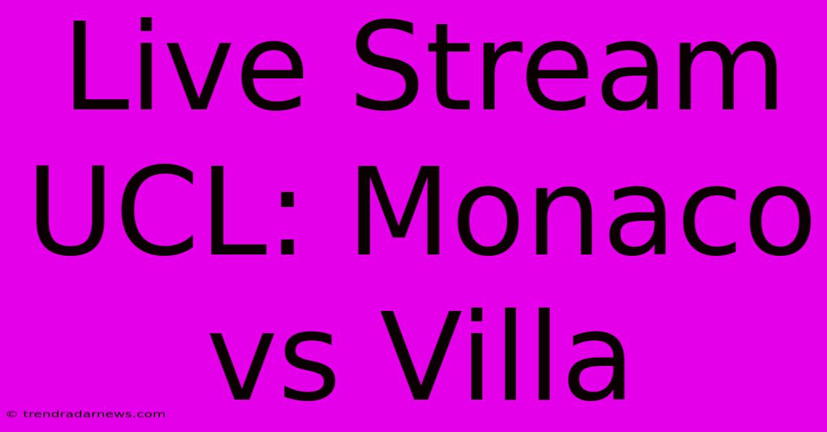 Live Stream UCL: Monaco Vs Villa