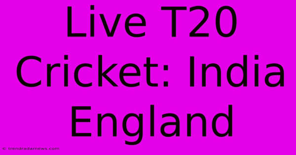 Live T20 Cricket: India England