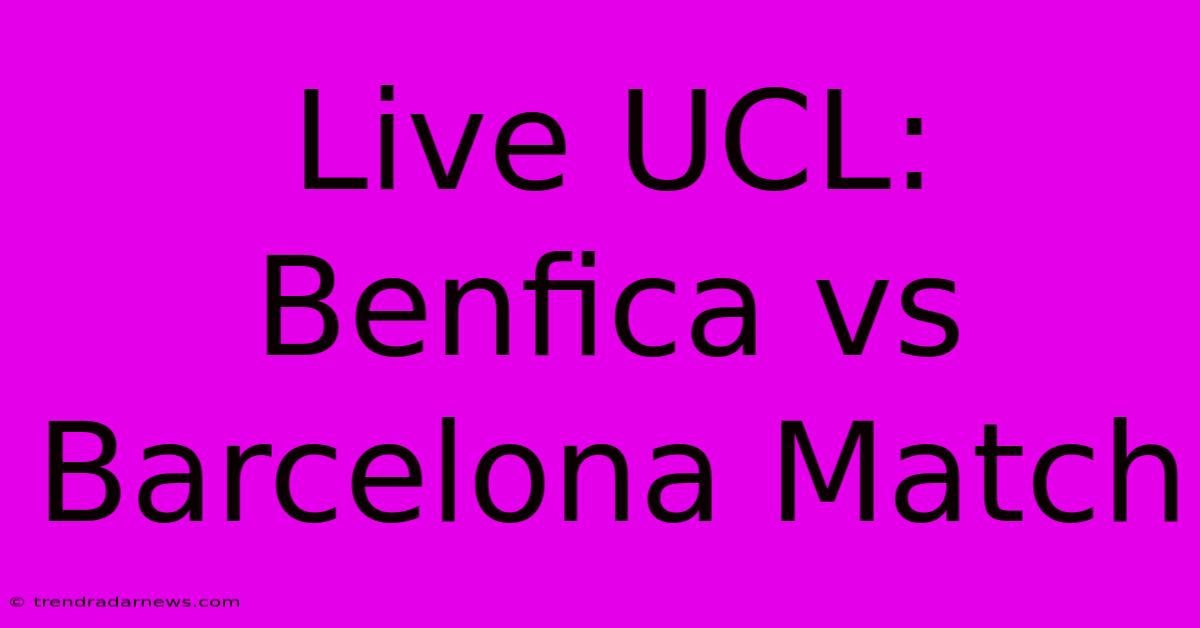 Live UCL: Benfica Vs Barcelona Match