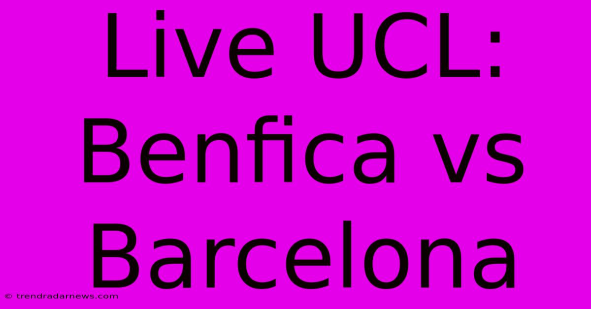 Live UCL: Benfica Vs Barcelona