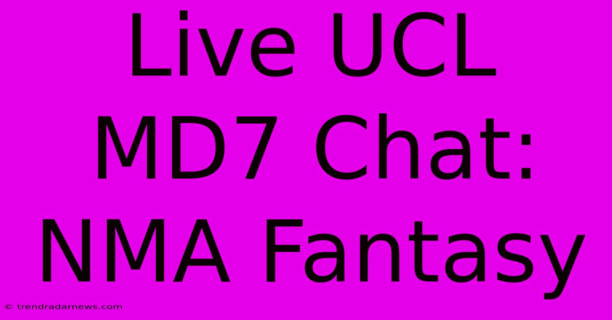 Live UCL MD7 Chat: NMA Fantasy