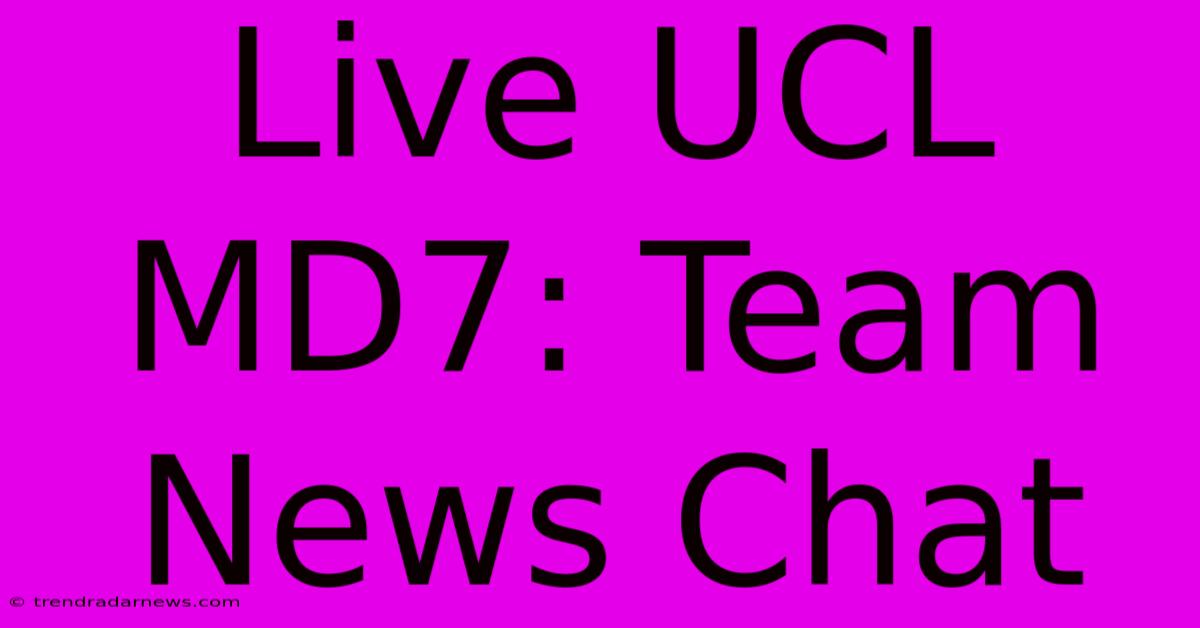 Live UCL MD7: Team News Chat