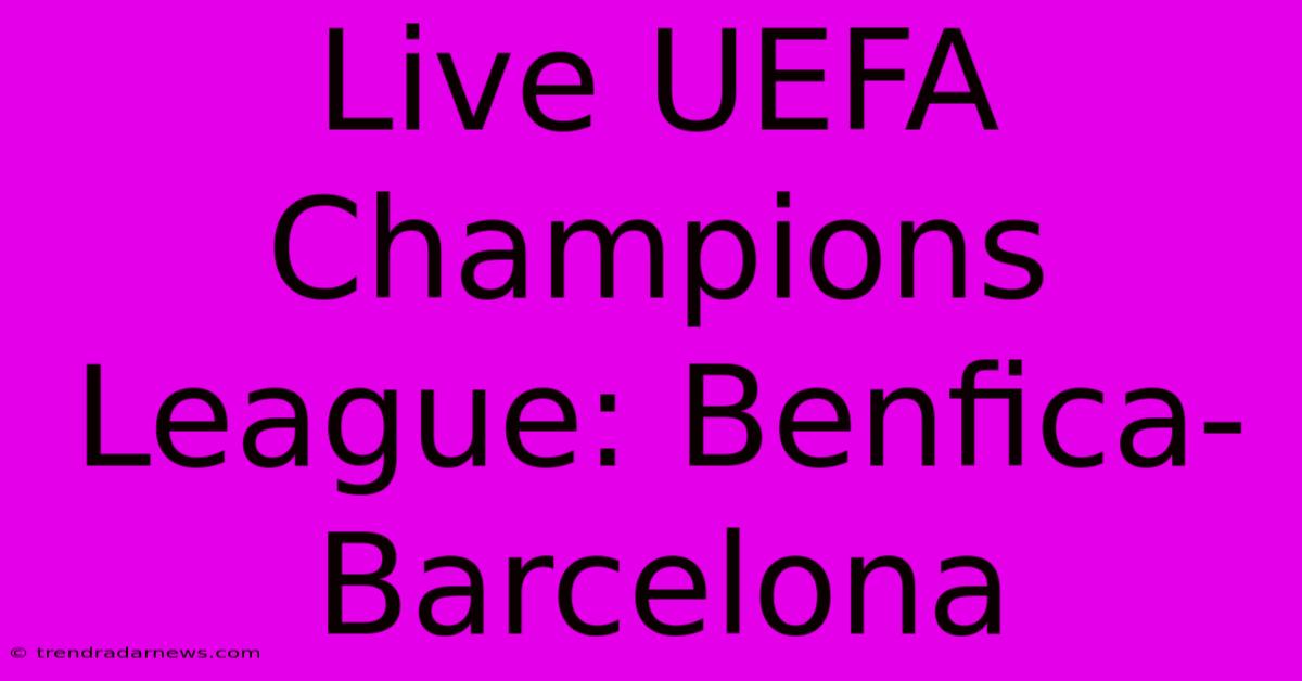 Live UEFA Champions League: Benfica-Barcelona