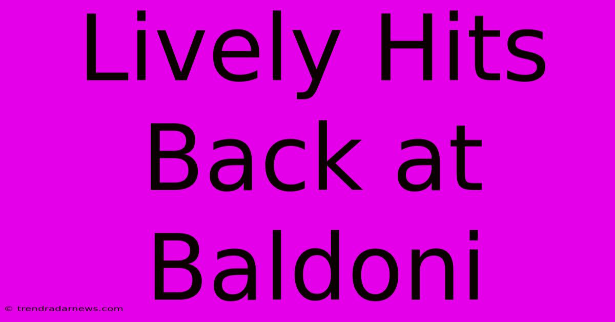 Lively Hits Back At Baldoni