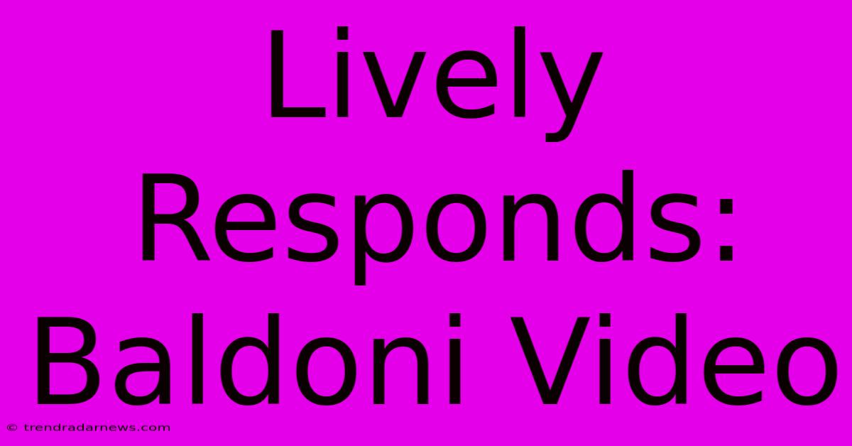 Lively Responds: Baldoni Video