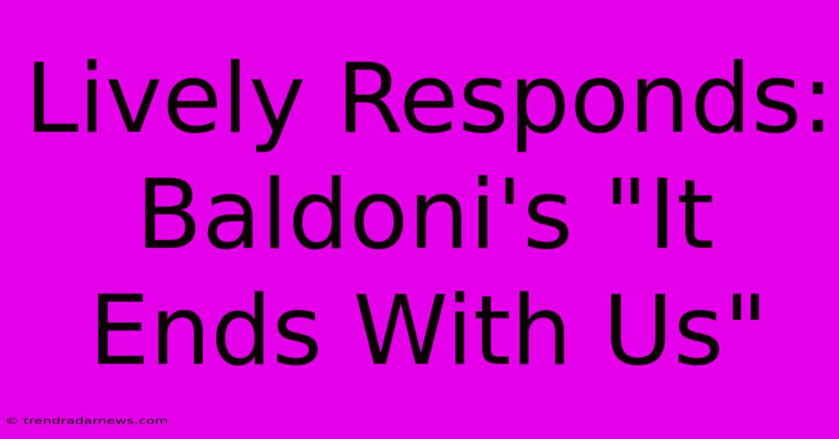 Lively Responds: Baldoni's 