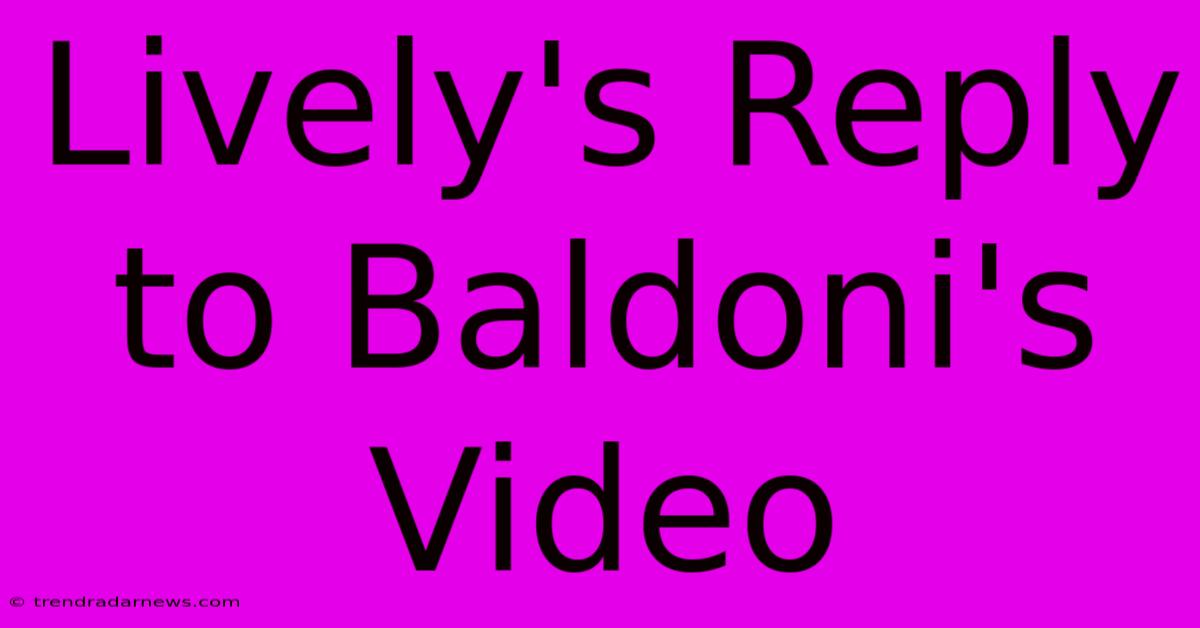 Lively's Reply To Baldoni's Video