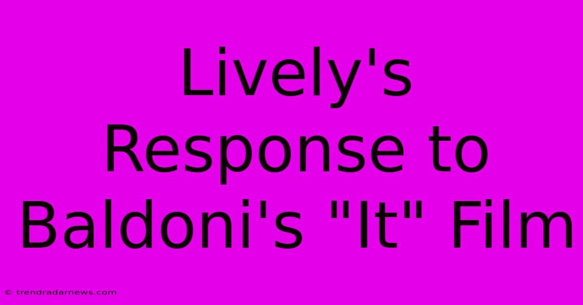 Lively's Response To Baldoni's 