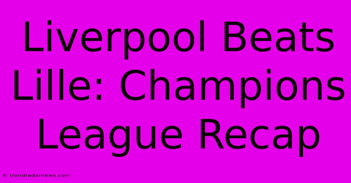 Liverpool Beats Lille: Champions League Recap