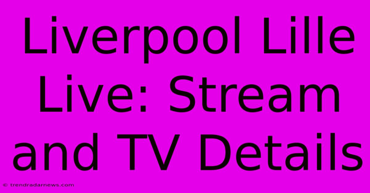 Liverpool Lille Live: Stream And TV Details