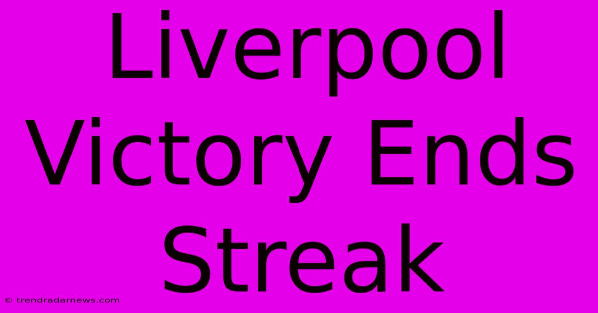 Liverpool Victory Ends Streak