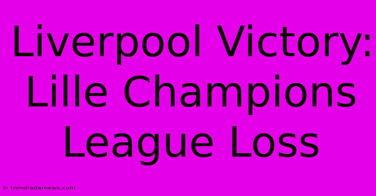 Liverpool Victory: Lille Champions League Loss