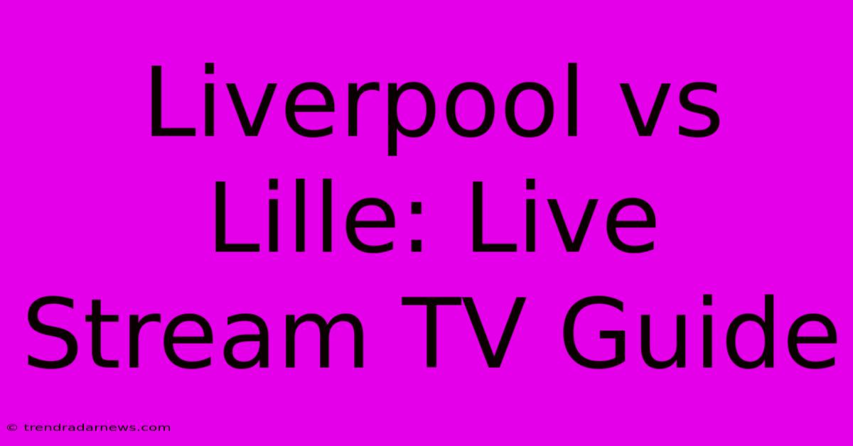 Liverpool Vs Lille: Live Stream TV Guide