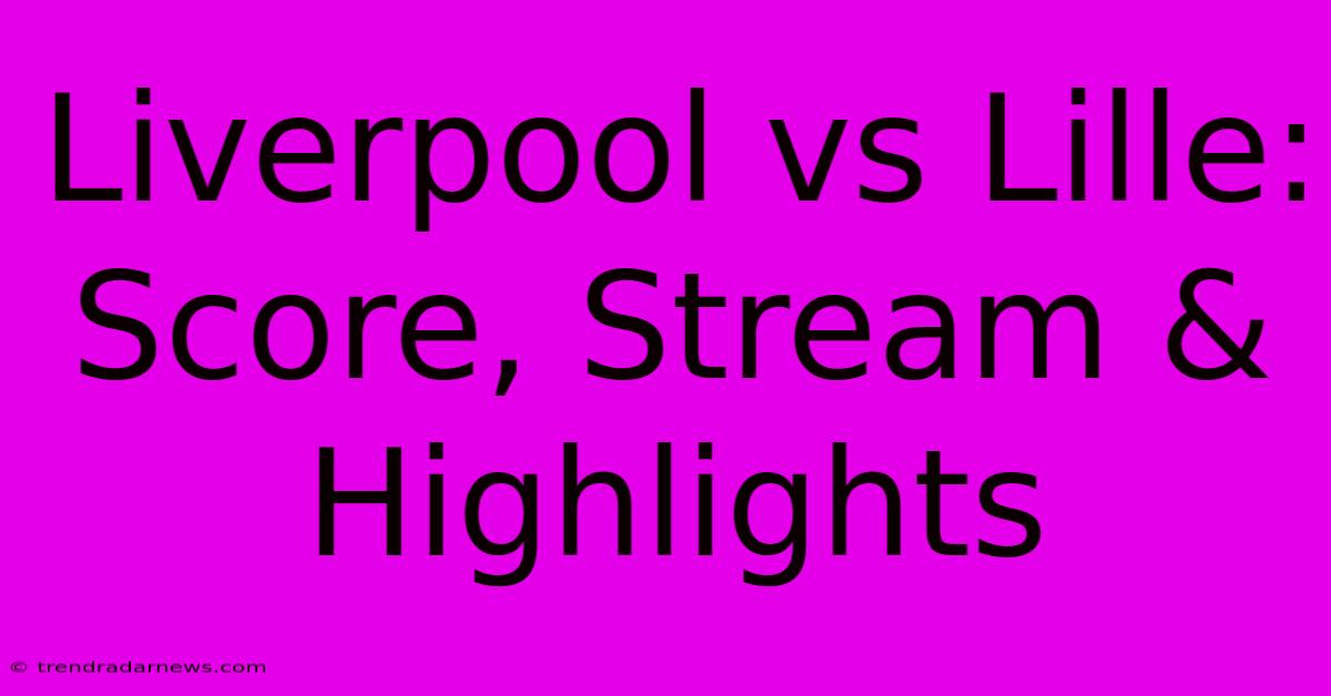 Liverpool Vs Lille: Score, Stream & Highlights