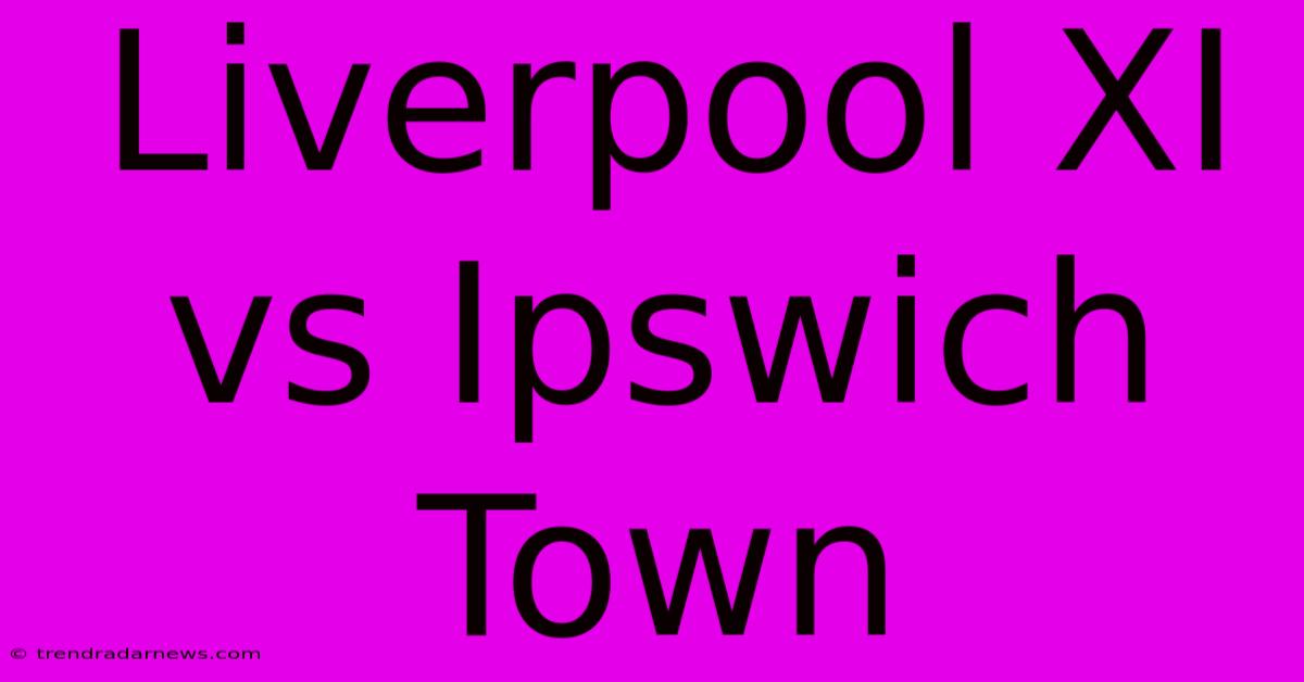 Liverpool XI Vs Ipswich Town