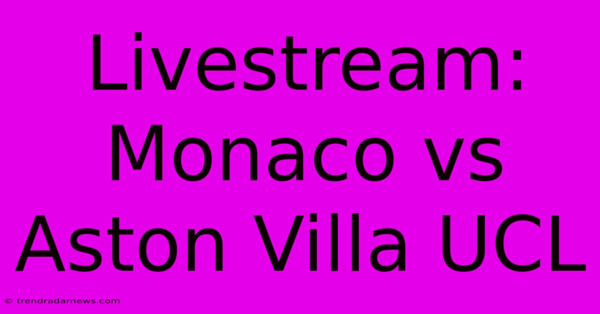 Livestream: Monaco Vs Aston Villa UCL