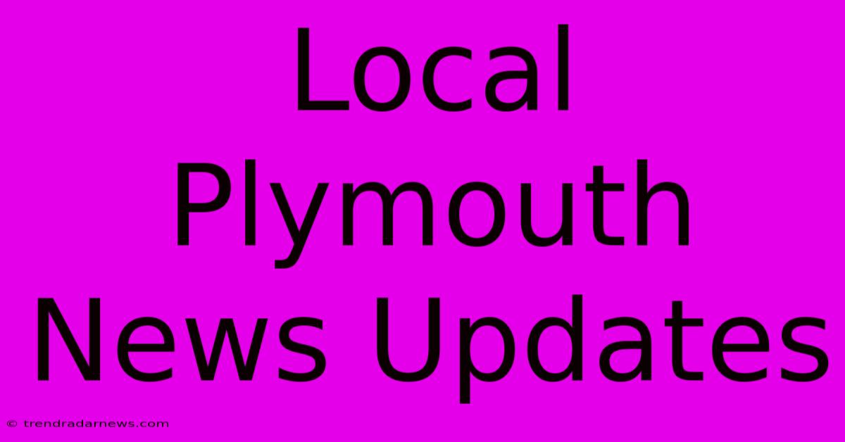 Local Plymouth News Updates