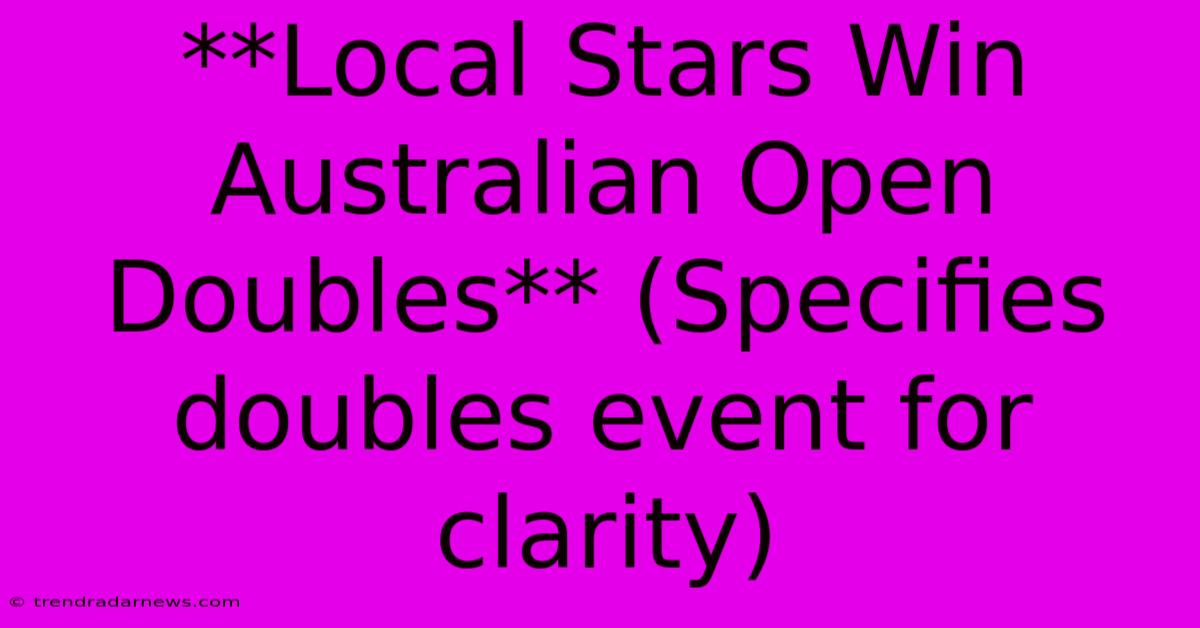 **Local Stars Win Australian Open Doubles** (Specifies Doubles Event For Clarity)