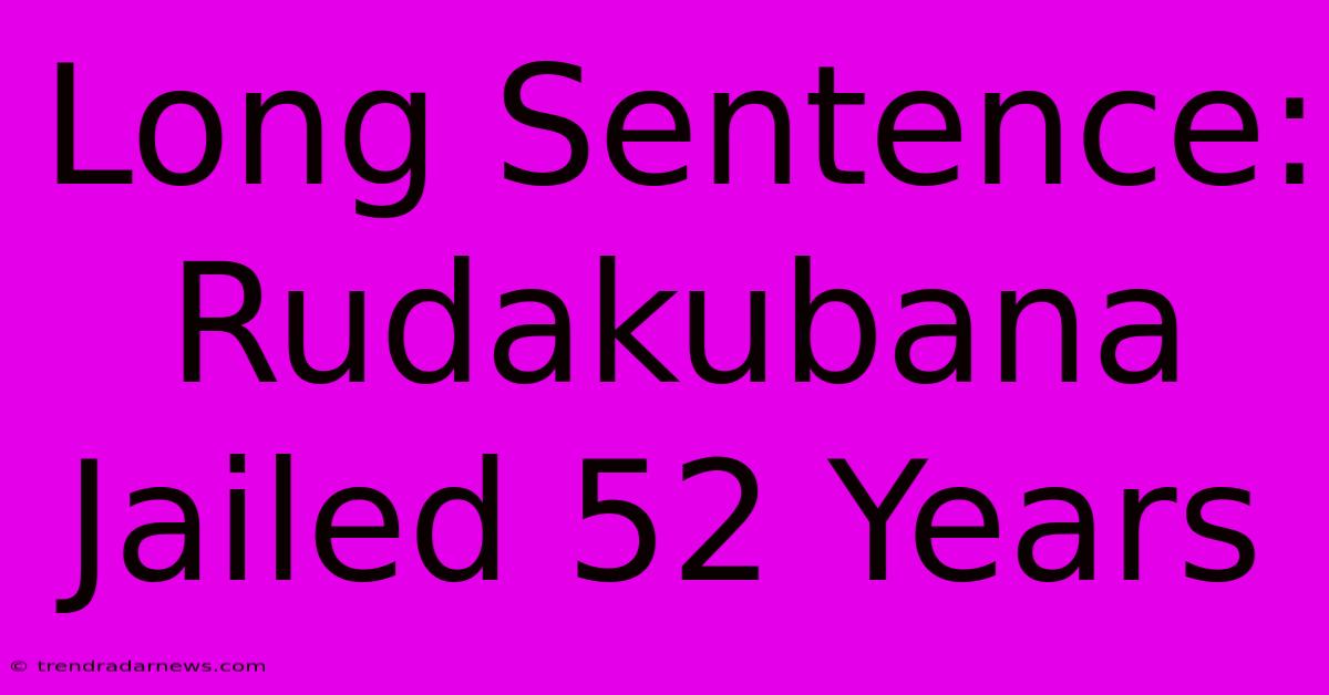 Long Sentence: Rudakubana Jailed 52 Years