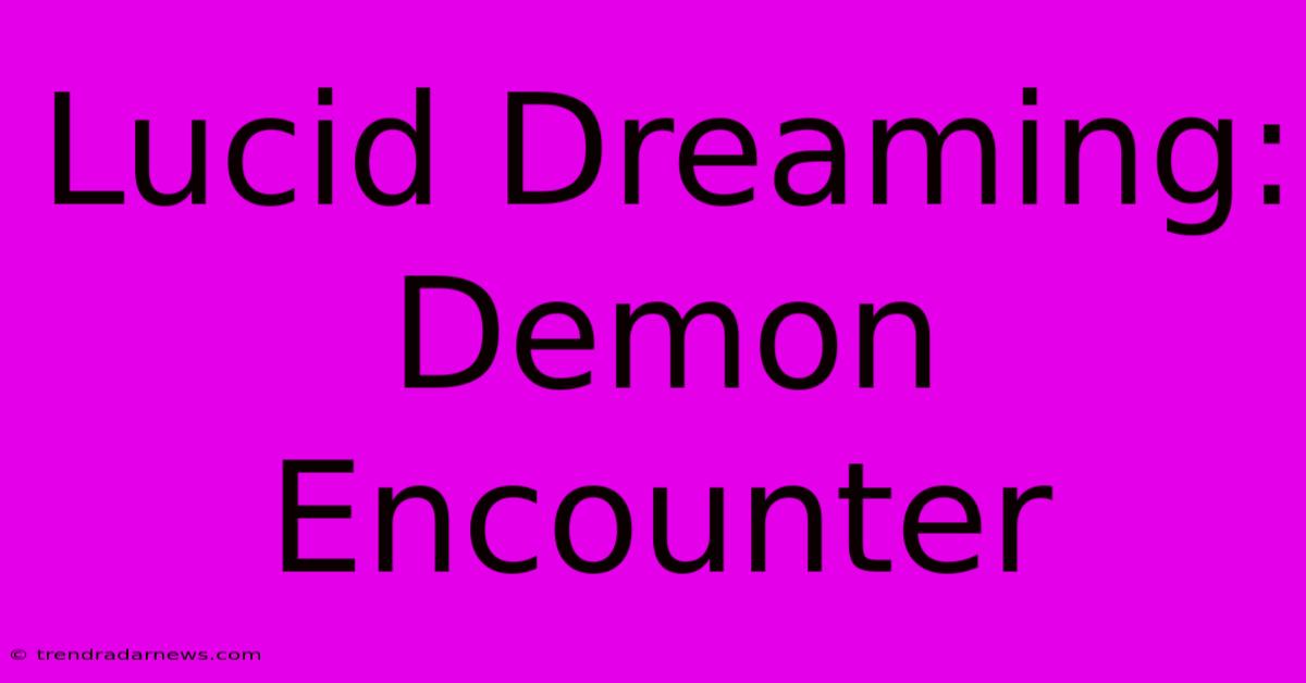 Lucid Dreaming: Demon Encounter